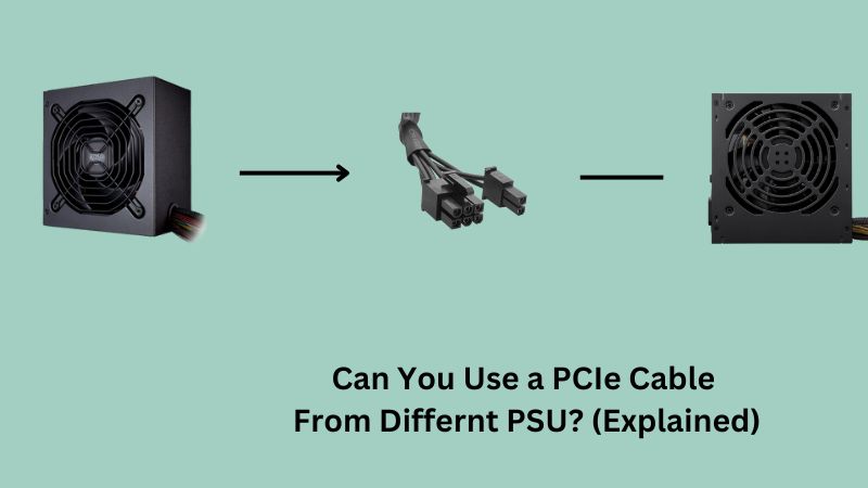 Can You Use a PCIe Cable From Differnt PSU