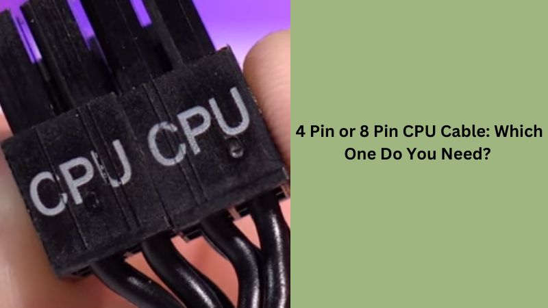 4 Pin or 8 Pin CPU Cable