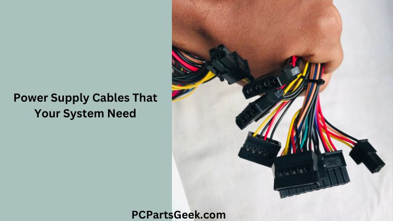 power supply cables that your system need