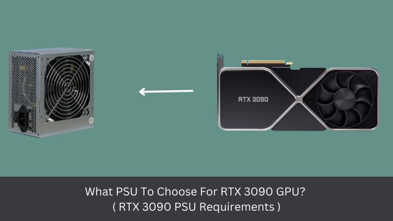 What PSU To Choose For RTX 3090 GPU